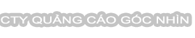 CÔNG TY TNHH QUẢNG CÁO GÓC NHÌN