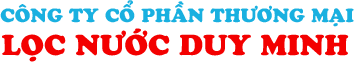 CÔNG TY CỔ PHẦN THƯƠNG MẠI LỌC NƯỚC DUY MINH