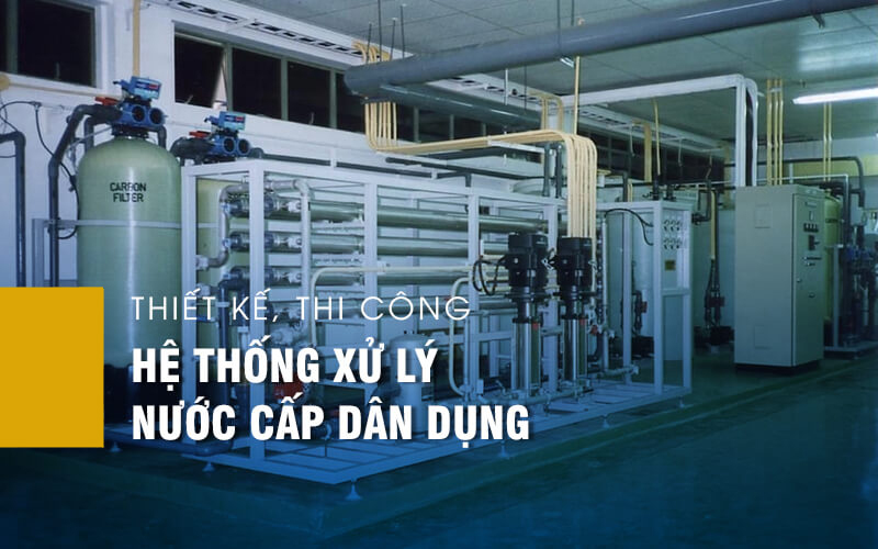 Thiết kế, thi công hệ thống xử lý nước cấp dân dụng