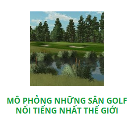 Mô phỏng các sân golf nổi tiếng trên thế giới