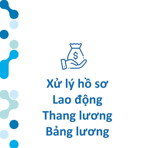 Xử lý hồ sơ lao động thang lương, bảng lương